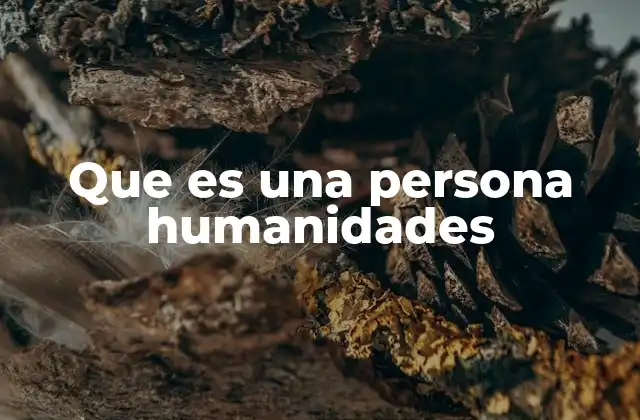 Que es una Persona Humanidades