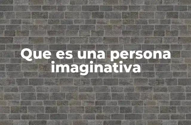 Que es una Persona Imaginativa