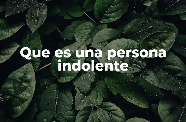 Que es una Persona Indolente