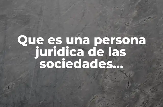 Que es una Persona Juridica de las Sociedades Mercantiles