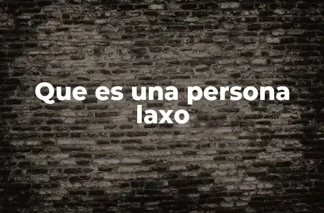 Que es una Persona Laxo