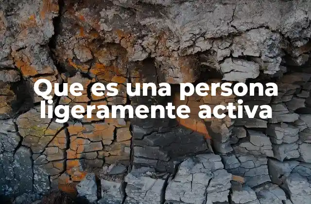 Que es una Persona Ligeramente Activa