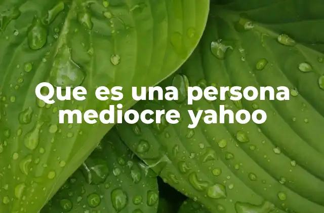Que es una Persona Mediocre Yahoo