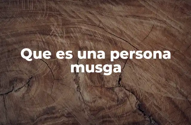 Que es una Persona Musga