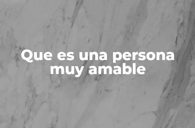 Que es una Persona Muy Amable