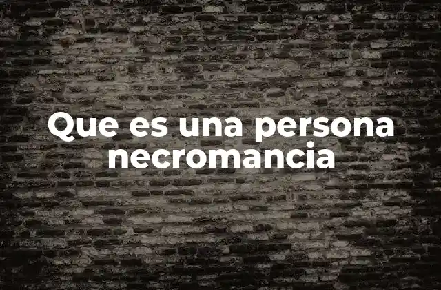 Que es una Persona Necromancia
