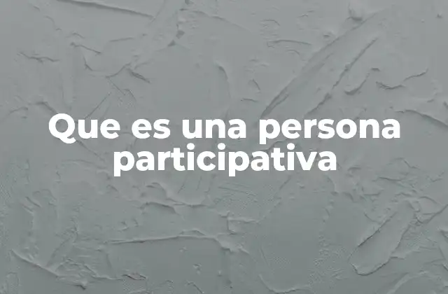 Que es una Persona Participativa