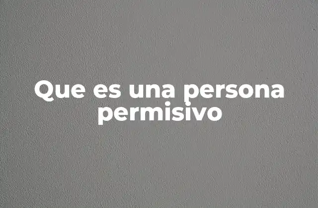 Que es una Persona Permisivo