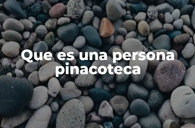 Que es una Persona Pinacoteca