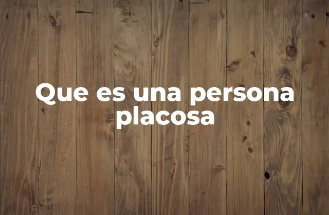 Que es una Persona Placosa
