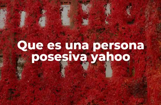 Que es una Persona Posesiva Yahoo