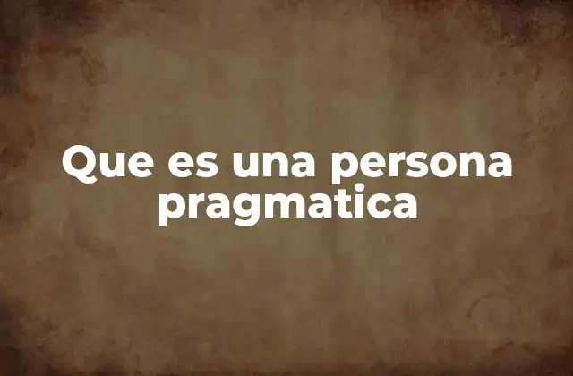 Que es una Persona Pragmatica