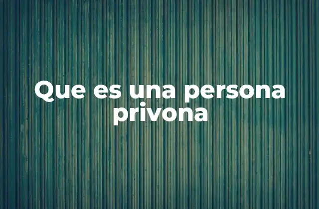 Que es una Persona Privona 2 Comportamientos comunes de una persona privona