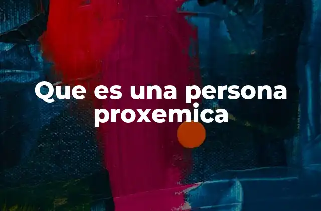 Que es una Persona Proxemica