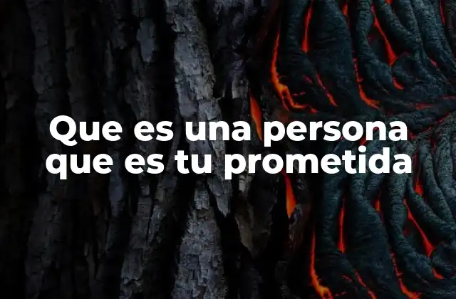 Que es una Persona que es Tu Prometida