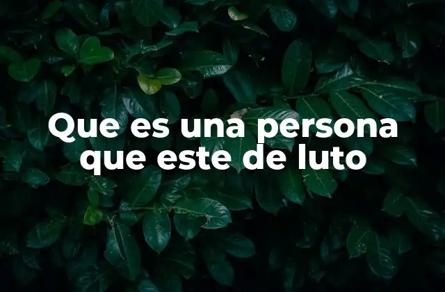 Que es una Persona que Este de Luto