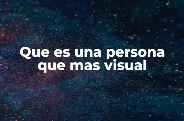 Que es una Persona que mas Visual
