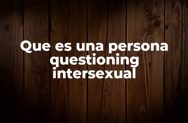 Que es una Persona Questioning Intersexual