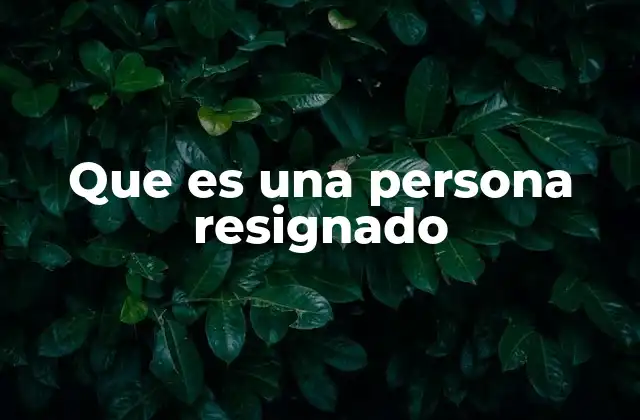 Que es una Persona Resignado