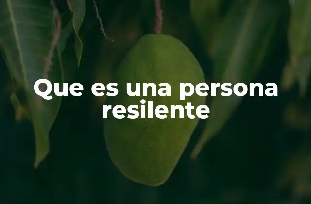 La importancia de la resiliencia en la vida moderna