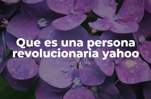 Que es una Persona Revolucionaria Yahoo