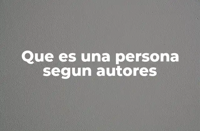 Que es una Persona Segun Autores
