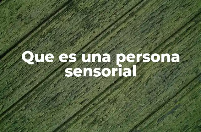 Que es una Persona Sensorial