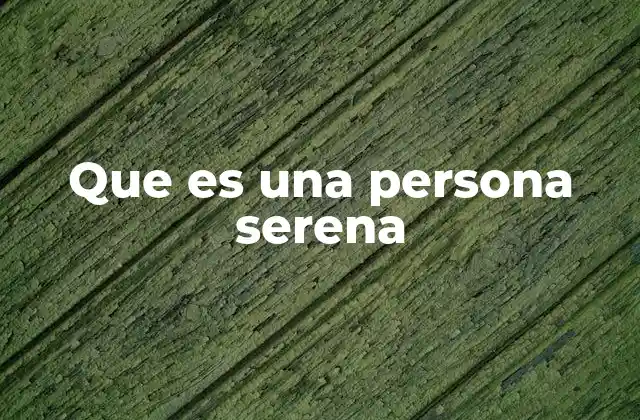 Que es una Persona Serena