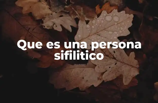 Que es una Persona Sifilitico
