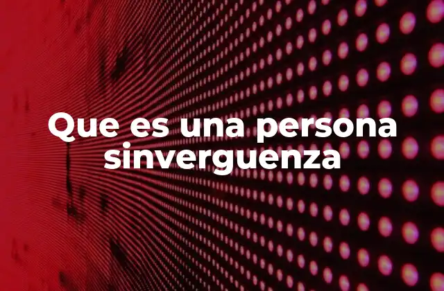 Que es una Persona Sinverguenza