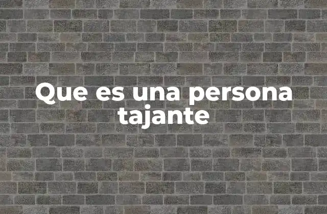 Que es una Persona Tajante