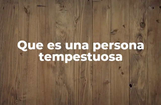 Que es una Persona Tempestuosa