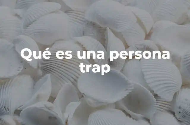 Qué es una Persona Trap