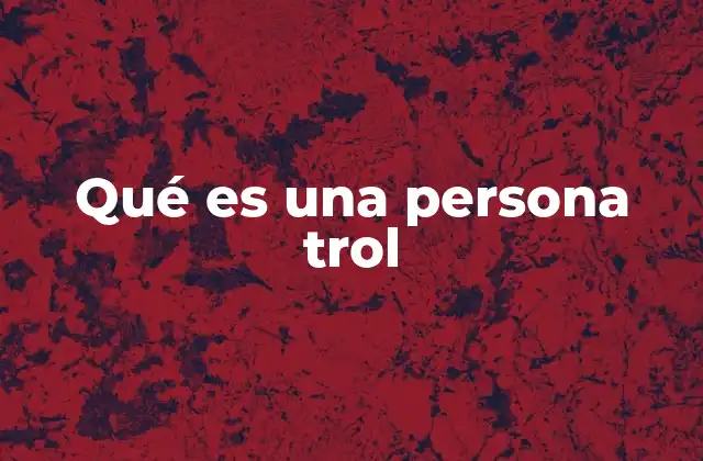 Qué es una Persona Trol