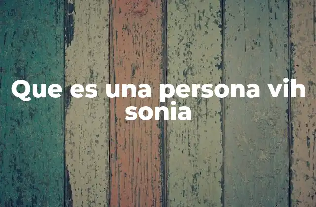 Que es una Persona Vih Sonia
