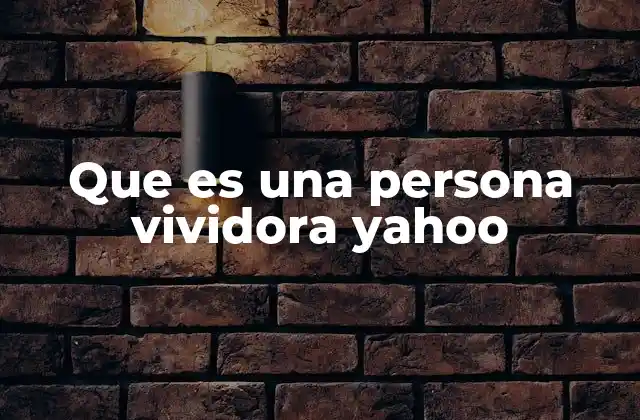 Que es una Persona Vividora Yahoo