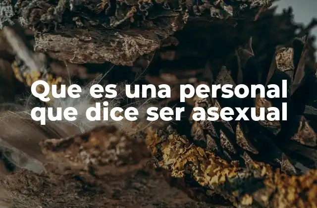 Que es una Personal que Dice Ser Asexual