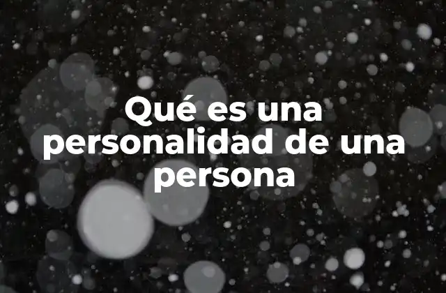 Qué es una Personalidad de una Persona