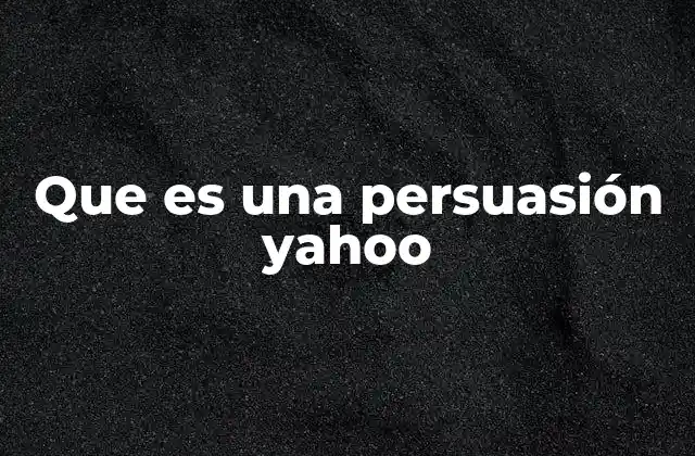 Cómo la persuasión en Yahoo influye en la experiencia del usuario