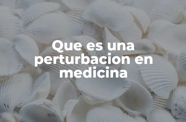 Que es una Perturbacion en Medicina