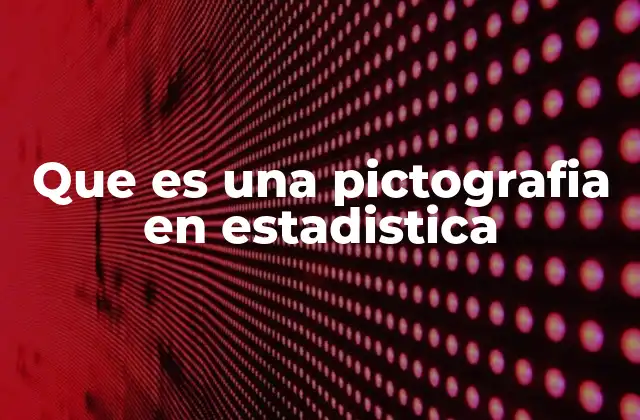 Que es una Pictografia en Estadistica