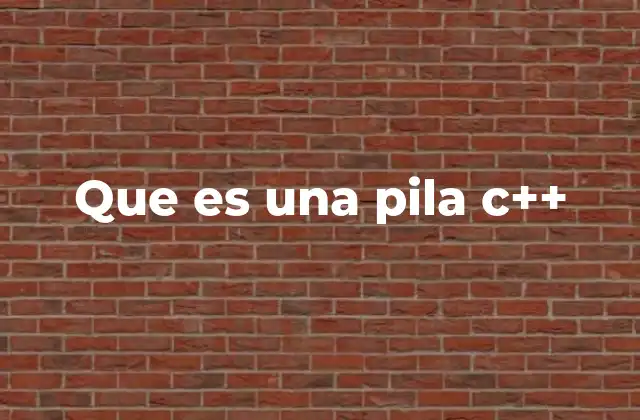 Que es una Pila C++