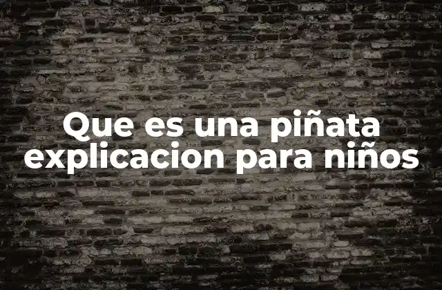 Que es una Piñata Explicacion para Niños