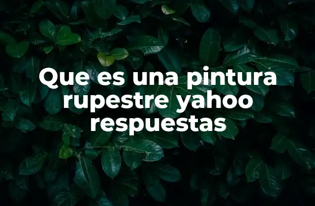 Que es una Pintura Rupestre Yahoo Respuestas