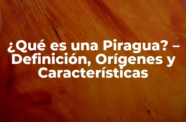 ¿qué es una Piragua? – Definición, Orígenes y Características