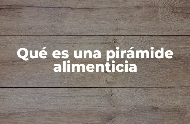 Qué es una Pirámide Alimenticia