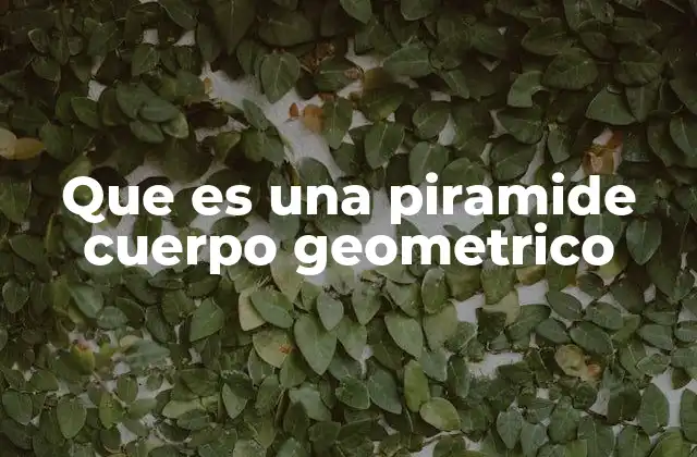 Que es una Piramide Cuerpo Geometrico