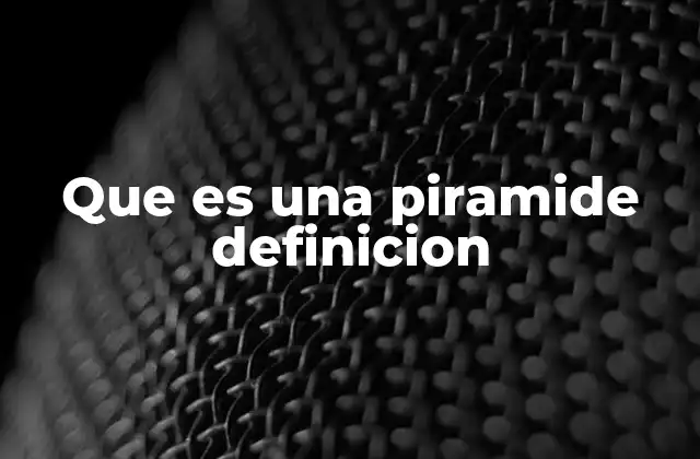 Que es una Piramide Definicion