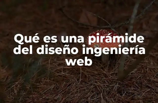 Qué es una Pirámide Del Diseño Ingeniería Web
