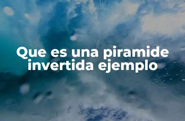 Que es una Piramide Invertida Ejemplo